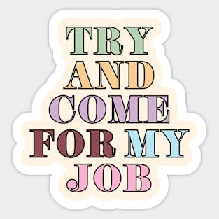 Try & Come For My Job Sticker